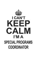 I Can't Keep Calm I'm A Special Programs Coordinator