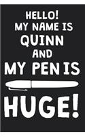 Hello! My Name Is QUINN And My Pen Is Huge!: Blank Name Personalized & Customized Dirty Penis Joke Pun Notebook Journal for Men, Dotted. Men Writing Accessories Item for Proud Male Persons With