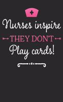 Nurses inspire They don't play cards!