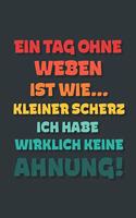 Ein Tag ohne Weben ist wie...