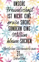 Unsere Freundschaft Herzlichen Glückwunsch zum 31en Geburtstag: Liniertes Notizbuch I Grußkarte für den 31. Geburtstag I Perfektes Geschenk I Geburtstagskarte