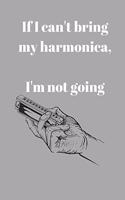 If I can't bring my harmonica, I'm not going