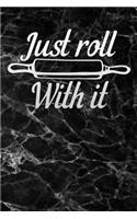 just roll with it