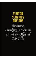 Visitor Services Advisor Because Freaking Awesome Is Not An Official Job Title: Career journal, notebook and writing journal for encouraging men, women and kids. A framework for building your career.