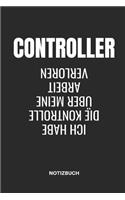 Controller Ich Habe Die Kontrolle Über Meine Arbeit Verloren Notizbuch: Notizheft, Planer Oder Tagebuch Für Controller Im Betrieb, Tolle Geschenkidee, 110 Linierte Seiten Im Format 6x9 (15x23)