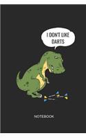 I Don't Like Darts Notebook: Liniertes Notizbuch - Dart T-Rex Dartspieler Sport Lustig Hobby Geschenk