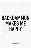 Backgammon Makes Me Happy: A 6x9 Inch Matte Softcover Notebook Diary with 120 Blank Lined Pages and a Funny Gaming Cover Slogan