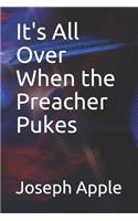 It's All Over When the Preacher Pukes