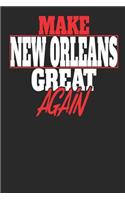 Make New Orleans Great Again: New Orleans Notebook New Orleans Vacation Journal Handlettering Diary I Logbook 110 Journal Paper Pages 6 X 9