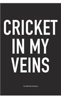 Cricket in My Veins: A 6x9 Inch Matte Softcover Notebook Diary with 120 Blank Lined Pages and a Funny Sports Fanatic Cover Slogan