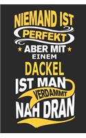 Niemand ist perfekt aber mit einem Dackel ist man verdammt nah dran: Hund Notizbuch, Notizblock, Geburtstag Geschenk Buch mit 110 linierten Seiten