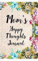 Mom's Happy Thoughts Journal: Special Mom Inspiration Notebook to Write Thoughts About Life Composition Book with College Ruled Lined Blank Pages for Mother for Mother's Day Birt