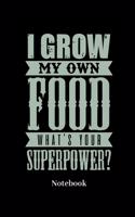 I Grow My Own Food Whats Your Superpower Notebook