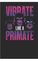 Vibrate Like A Primate: Monkeys Notebook, Blank Lined (6 x 9 - 120 pages) Animal Themed Notebook for Daily Journal, Diary, and Gift