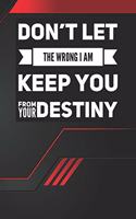 Don't let the wrong I am keep you from your destiny