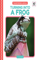 Turning Into a Frog: (Transforming Animals)