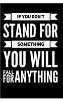 If You Don't Stand For Something You Will Fall For Anything - Black