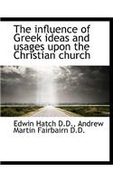 The Influence of Greek Ideas and Usages Upon the Christian Church