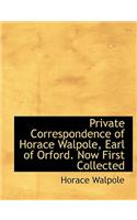 Private Correspondence of Horace Walpole, Earl of Orford. Now First Collected