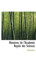 M Moires de L'Acad Mie Royale Des Sciences