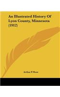 Illustrated History Of Lyon County, Minnesota (1912)