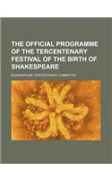 The Official Programme of the Tercentenary Festival of the Birth of Shakespeare