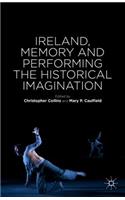 Ireland, Memory and Performing the Historical Imagination