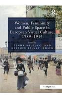Women, Femininity and Public Space in European Visual Culture, 1789-1914