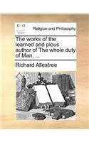 The Works of the Learned and Pious Author of the Whole Duty of Man. ...