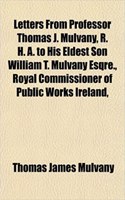Letters from Professor Thomas J. Mulvany, R. H. A. to His Eldest Son William T. Mulvany Esqre., Royal Commissioner of Public Works Ireland,