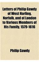 Letters of Philip Gawdy of West Harling, Norfolk, and of London to Various Members of His Family, 1579-1616