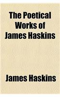 The Poetical Works of James Haskins: (English)