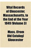 Vital Records of Gloucester, Massachusetts, to the End of the Year 1849 (Volume 3): (English)