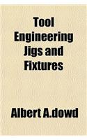 Tool Engineering Jigs and Fixtures