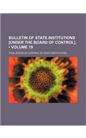 Bulletin of State Institutions [Under the Board of Control]. (Volume 19)