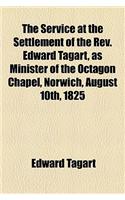 The Service at the Settlement of the REV. Edward Tagart, as Minister of the Octagon Chapel, Norwich, August 10th, 1825