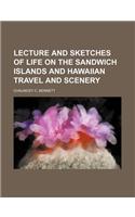 Lecture and Sketches of Life on the Sandwich Islands and Hawaiian Travel and Scenery