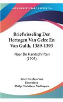 Briefwisseling Der Hertogen Van Gelre En Van Gulik, 1389-1393