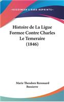 Histoire de La Ligue Formee Contre Charles Le Temeraire (1846)