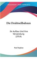 Drahtseilbahnen: Ihr Aufbau Und Ihre Verwendung (1914)