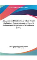 An Analysis of the Evidence Taken Before the Factory Commissioners, as Far as It Relates to the Population of Manchester (1834)