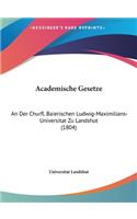 Academische Gesetze: An Der Churfl. Baierischen Ludwig-Maximilians-Universitat Zu Landshut (1804)(German)