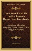 Louis Kossuth and the Lost Revolutions in Hungary and Transylvania