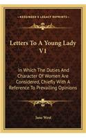 Letters to a Young Lady V1: In Which the Duties and Character of Women Are Considered, Chiefly with a Reference to Prevailing Opinions