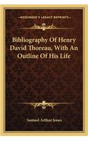 Bibliography of Henry David Thoreau, with an Outline of His Life