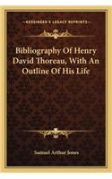 Bibliography Of Henry David Thoreau, With An Outline Of His Life