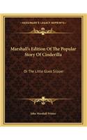 Marshall's Edition Of The Popular Story Of Cinderilla