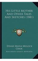His Little Mother And Other Tales And Sketches (1881)