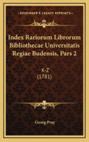 Index Rariorum Librorum Bibliothecae Universitatis Regiae Budensis, Pars 2