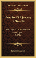 Narrative Of A Journey To Musardu: The Capital Of The Western Mandingoes (1870)(English)